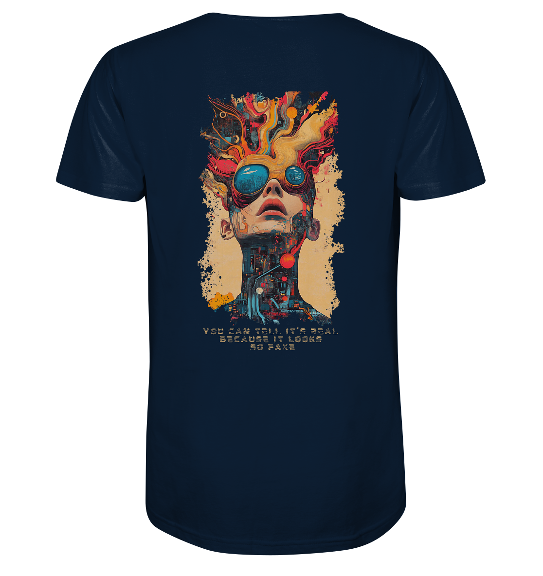 You can tell it's real because it looks so fake - Organic Shirt
