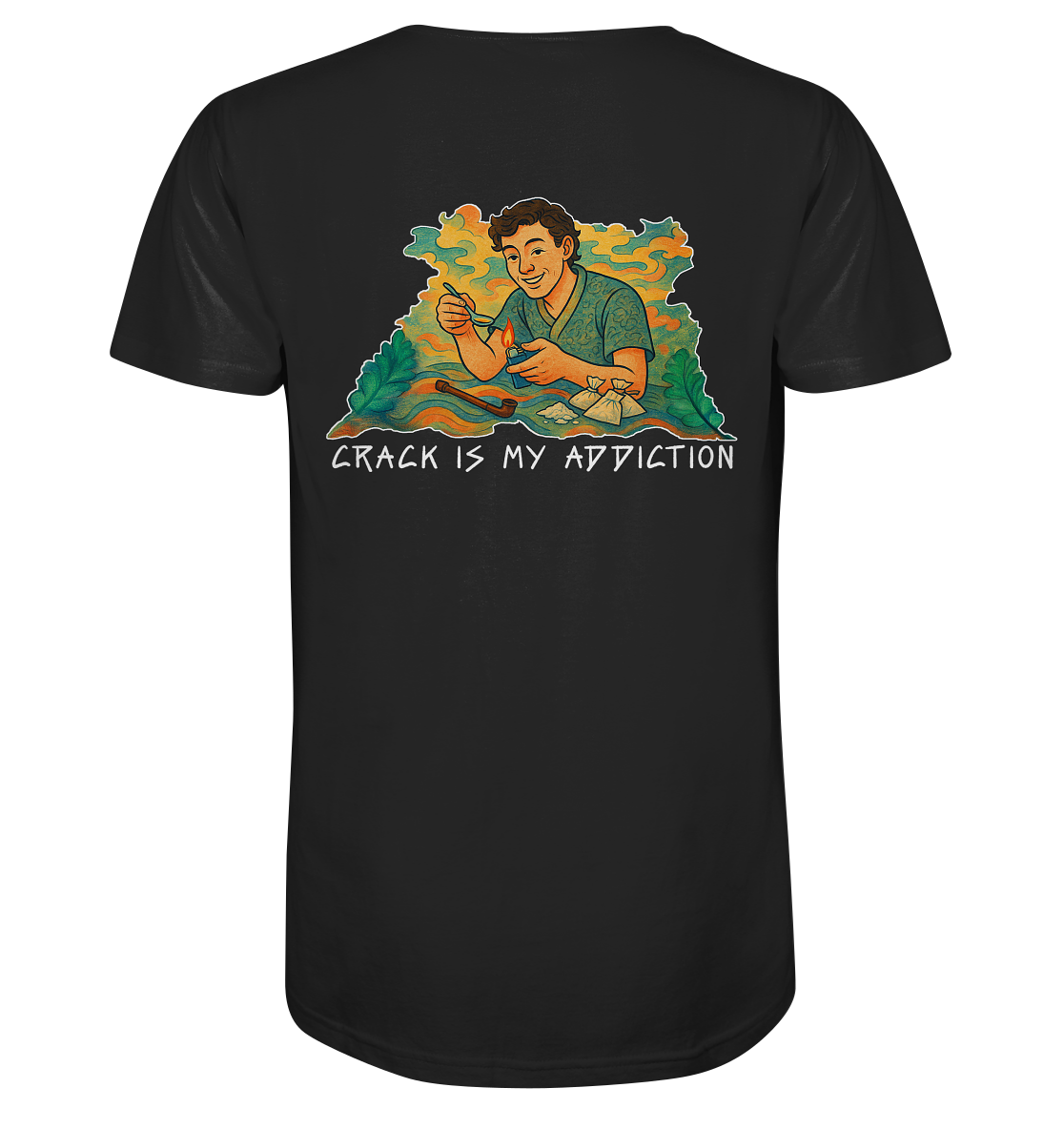CRACK IS MY ADDICTION - Organic Shirt