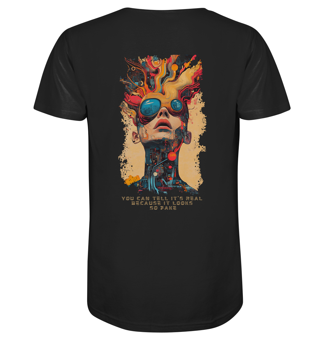 You can tell it's real because it looks so fake - Organic Shirt