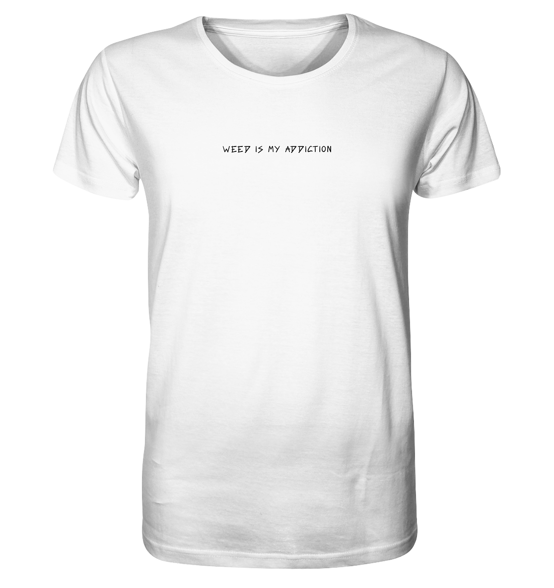 WEED IS MY ADDICTION - Organic Shirt