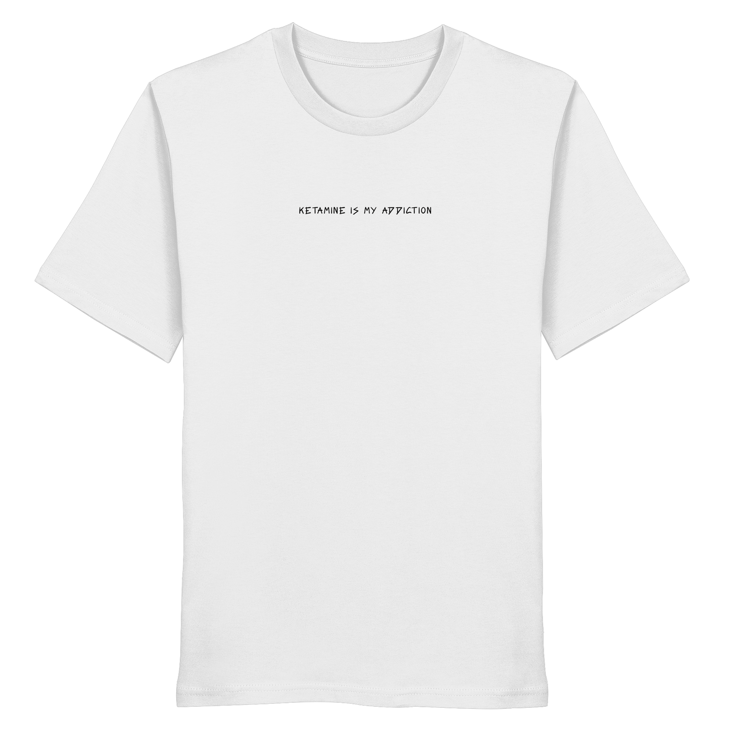 🔥 KETAMINE IS MY ADDICTION - Organic Shirt